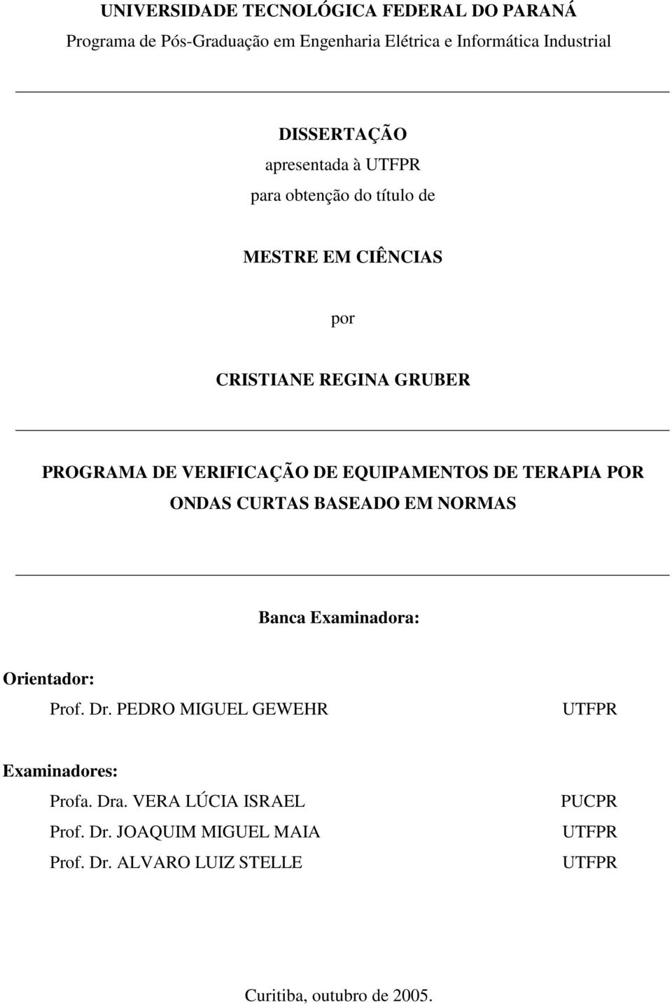 EQUIPAMENTOS DE TERAPIA POR ONDAS CURTAS BASEADO EM NORMAS Banca Examinadora: Orientador: Prof. Dr.