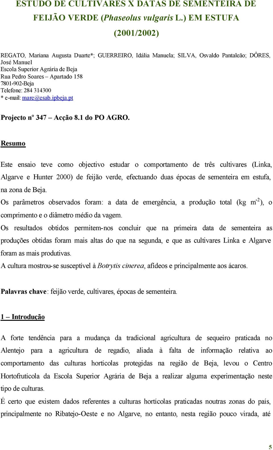 7801-902-Beja Telefone: 284 314300 * e-mail: mare@esab.ipbeja.pt Projecto nº 347 Acção 8.1 do PO AGRO.