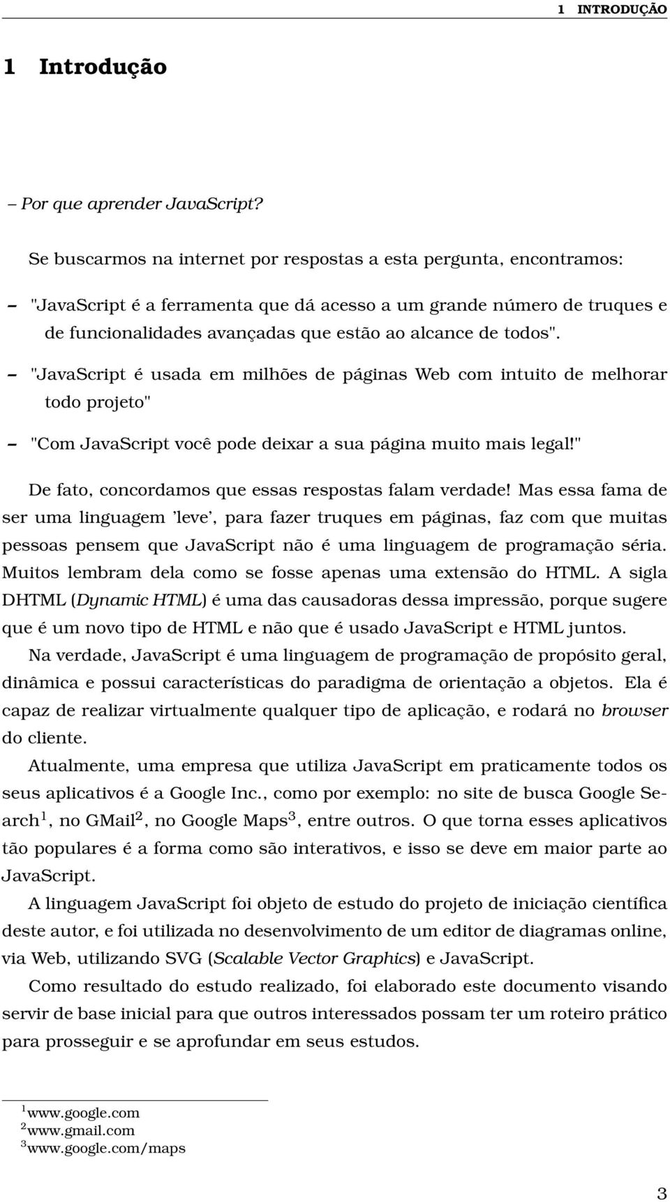 todos". "JavaScript é usada em milhões de páginas Web com intuito de melhorar todo projeto" "Com JavaScript você pode deixar a sua página muito mais legal!