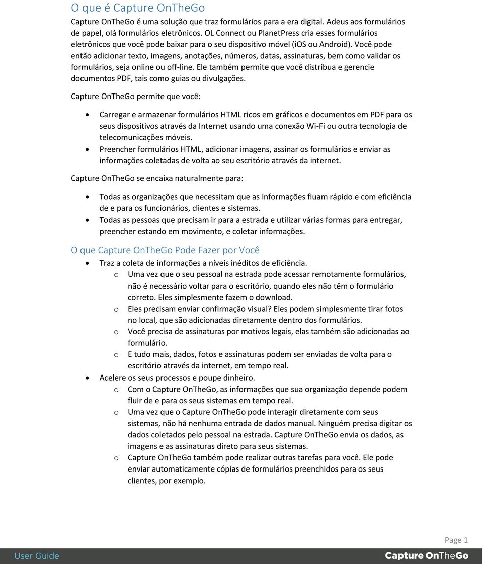 Você pode então adicionar texto, imagens, anotações, números, datas, assinaturas, bem como validar os formulários, seja online ou off-line.