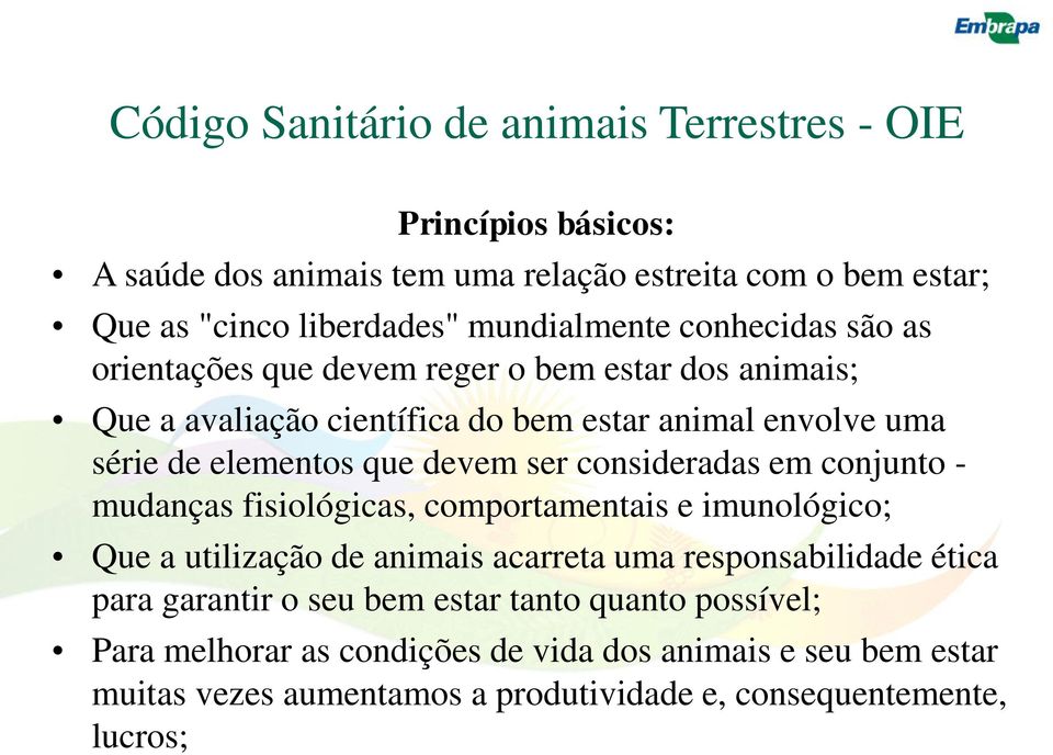 que devem ser consideradas em conjunto - mudanças fisiológicas, comportamentais e imunológico; Que a utilização de animais acarreta uma responsabilidade ética para