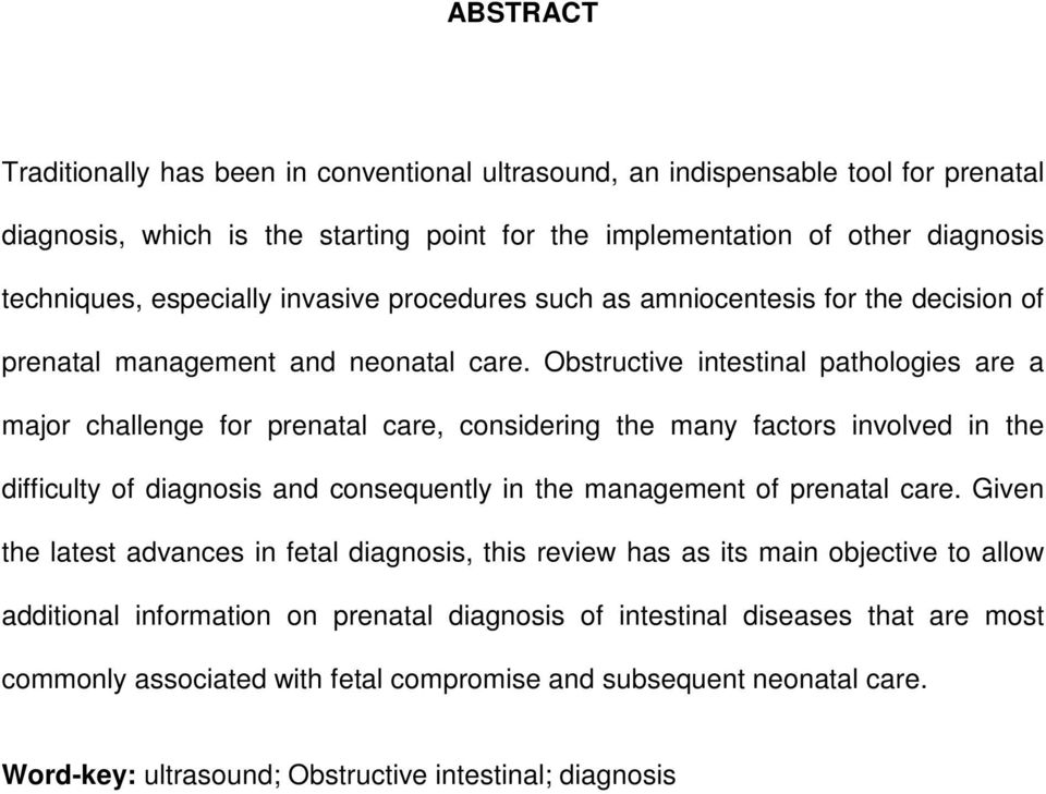 Obstructive intestinal pathologies are a major challenge for prenatal care, considering the many factors involved in the difficulty of diagnosis and consequently in the management of prenatal care.