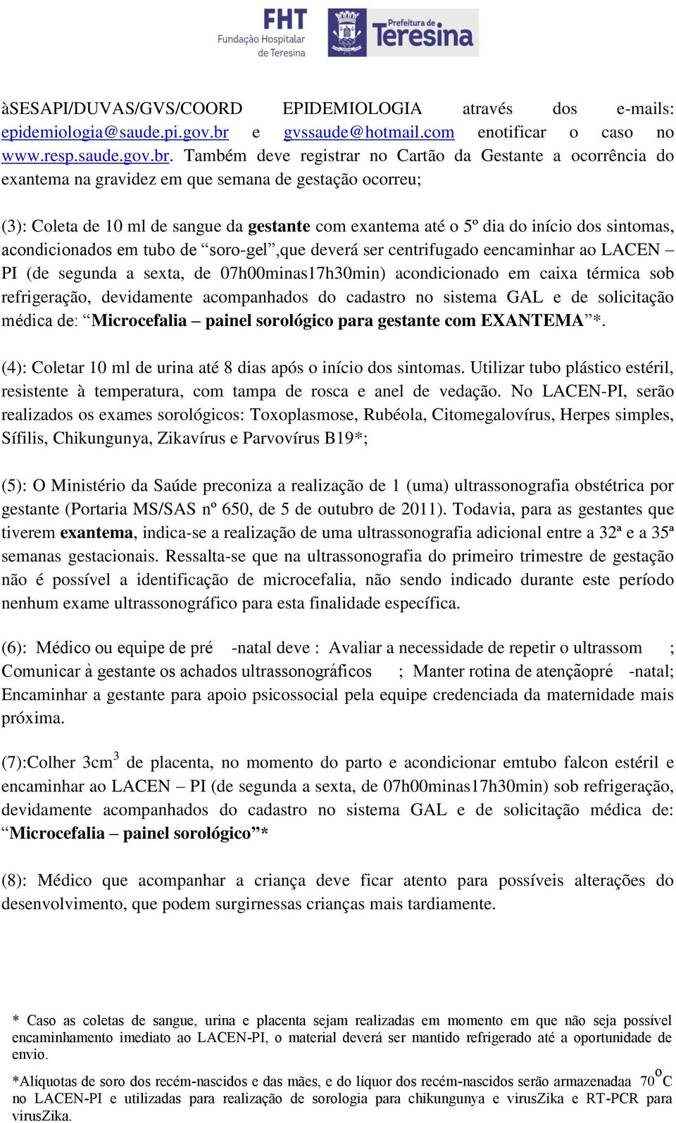 Também deve registrar no Cartão da Gestante a ocorrência do exantema na gravidez em que semana de gestação ocorreu; (3): Coleta de 10 ml de sangue da gestante com exantema até o 5º dia do início dos