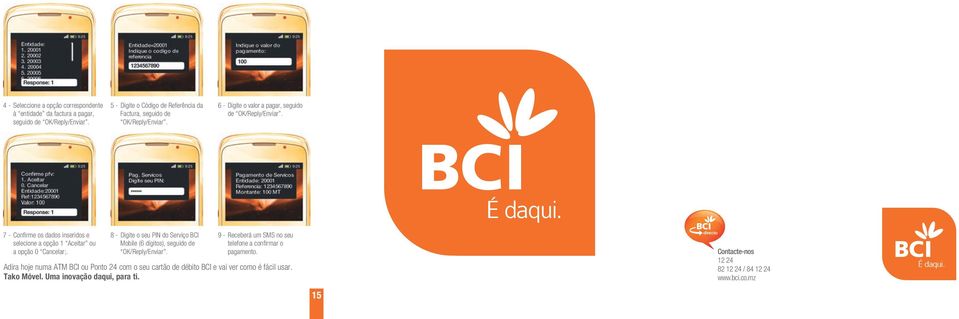 8 - Digite o seu PIN do Serviço BCI 9 - Receberá um SMS no seu telefone a confirmar o pagamento.