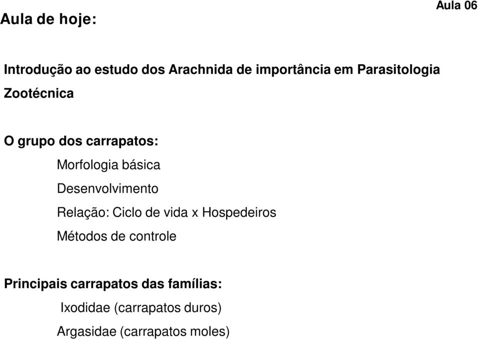 Desenvolvimento Relação: Ciclo de vida x Hospedeiros Métodos de controle