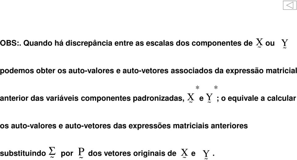 componentes padronizadas, Χ e Y ; o equivale a calcular os auto-valores e auto-vetores