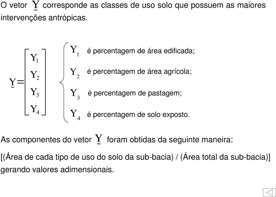 percentagem de pastagem; é percentagem de solo exposto.