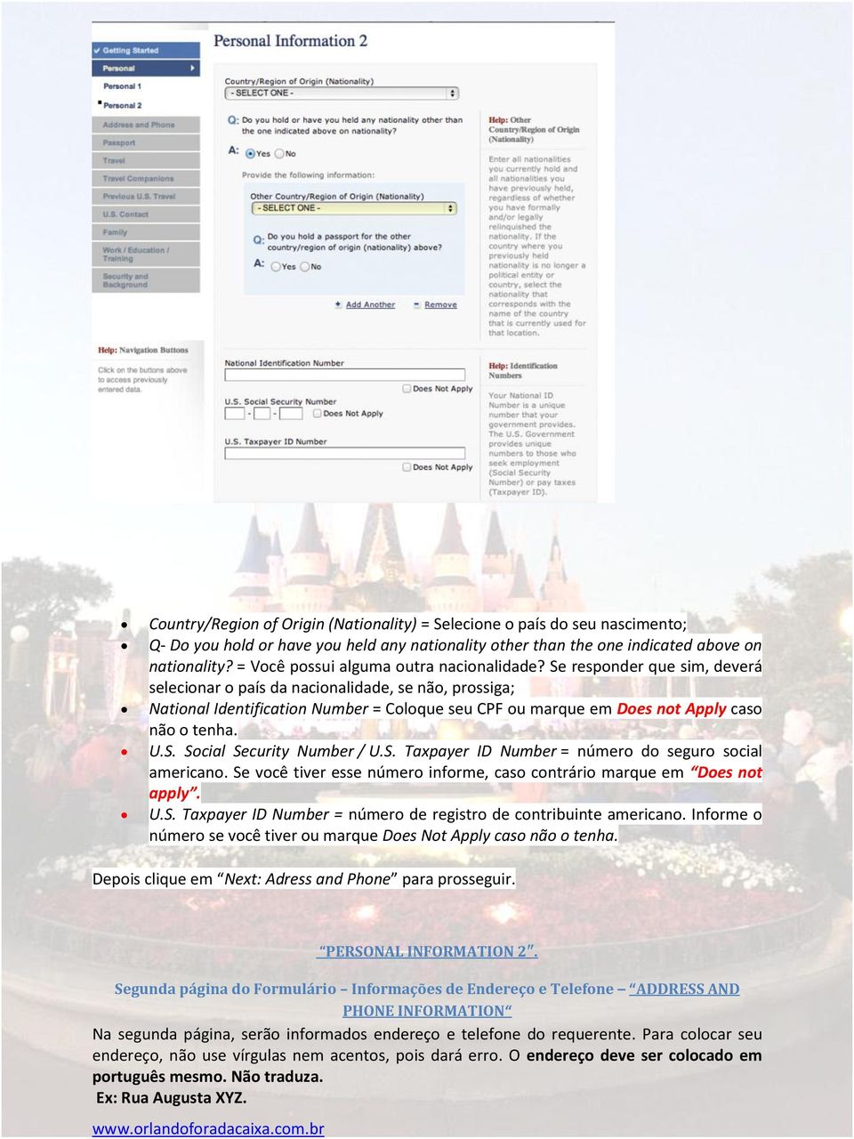 Se responder que sim, deverá selecionar o país da nacionalidade, se não, prossiga; National Identification Number = Coloque seu CPF ou marque em Does not Apply caso não o tenha. U.S. Social Security Number / U.