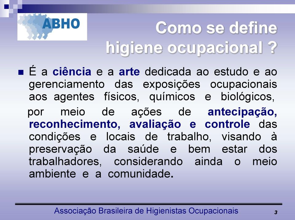 químicos e biológicos, por meio de ações de antecipação, reconhecimento, avaliação e controle das condições e