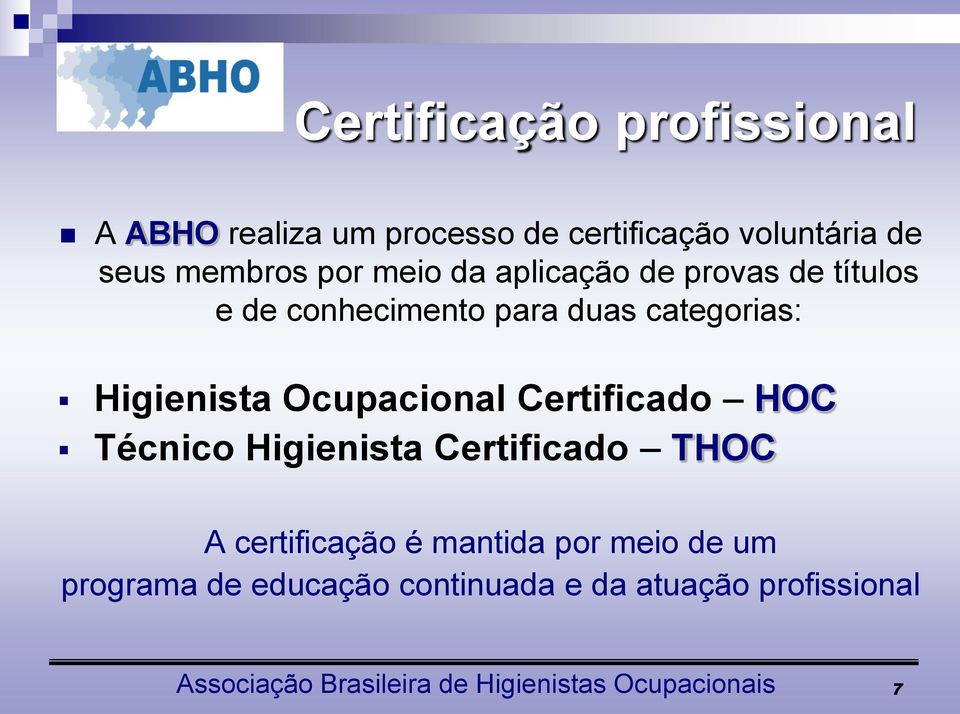 Ocupacional Certificado HOC Técnico Higienista Certificado THOC A certificação é mantida por meio de