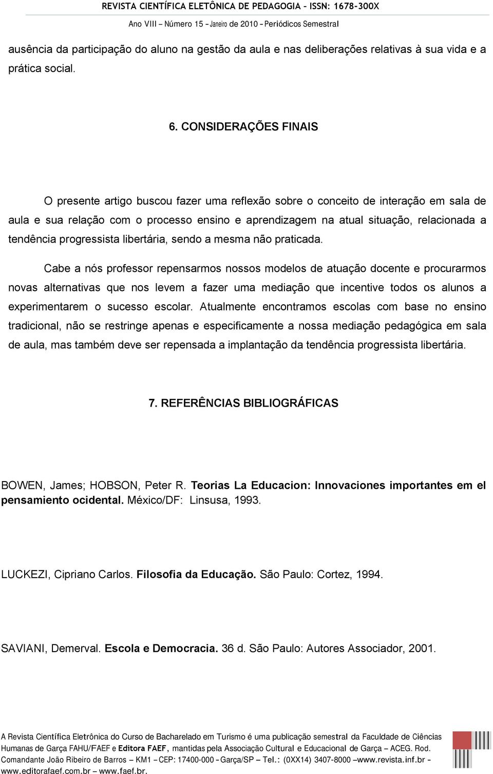 tendência progressista libertária, sendo a mesma não praticada.