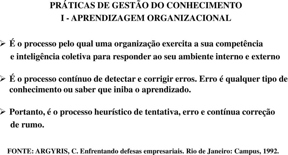 corrigir erros. Erro é qualquer tipo de conhecimento ou saber que iniba o aprendizado.