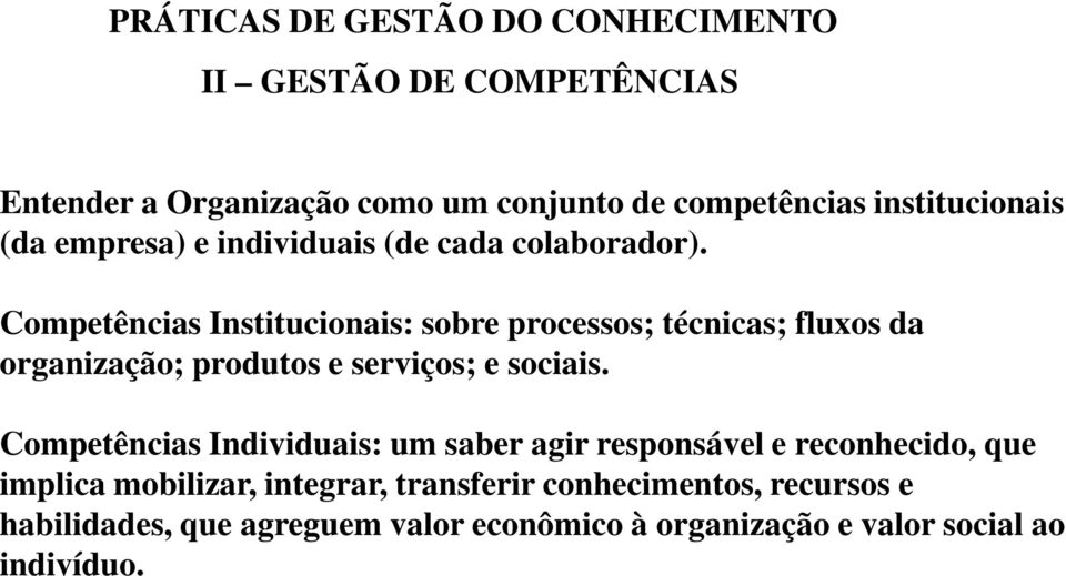 Competências Institucionais: sobre processos; técnicas; fluxos da organização; produtos e serviços; e sociais.