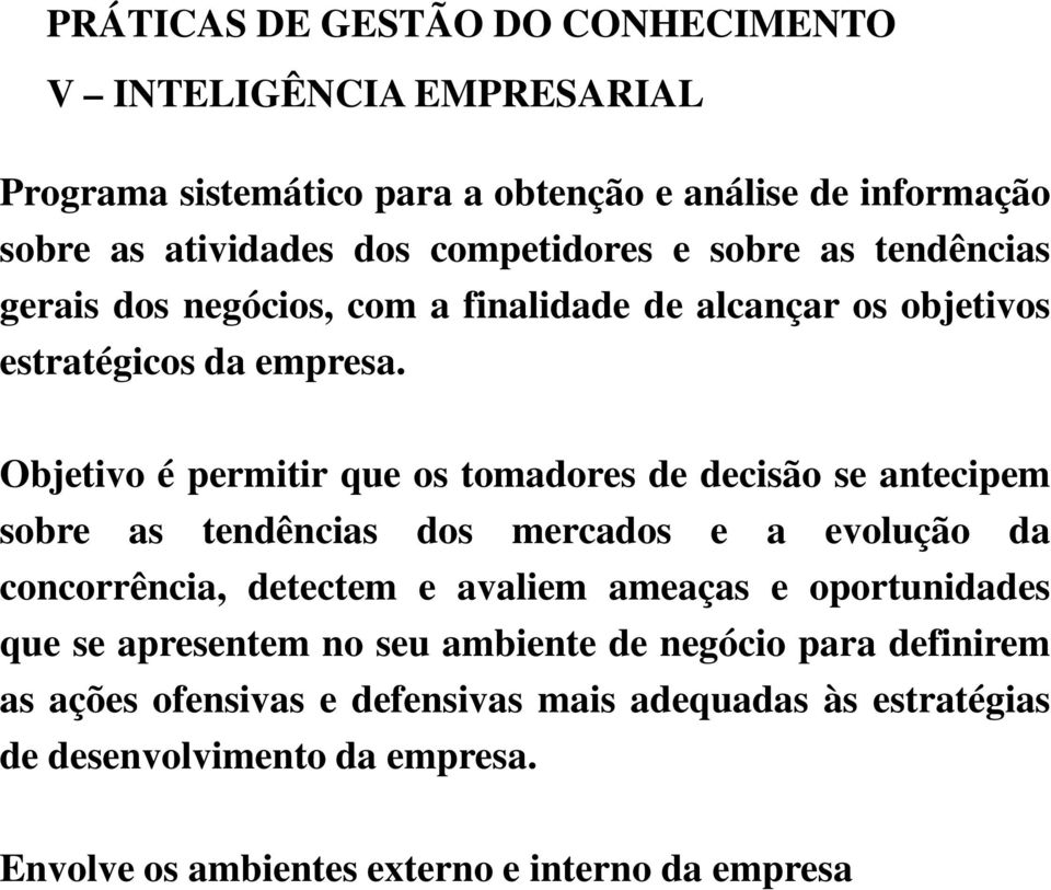 Objetivo é permitir que os tomadores de decisão se antecipem sobre as tendências dos mercados e a evolução da concorrência, detectem e avaliem ameaças e