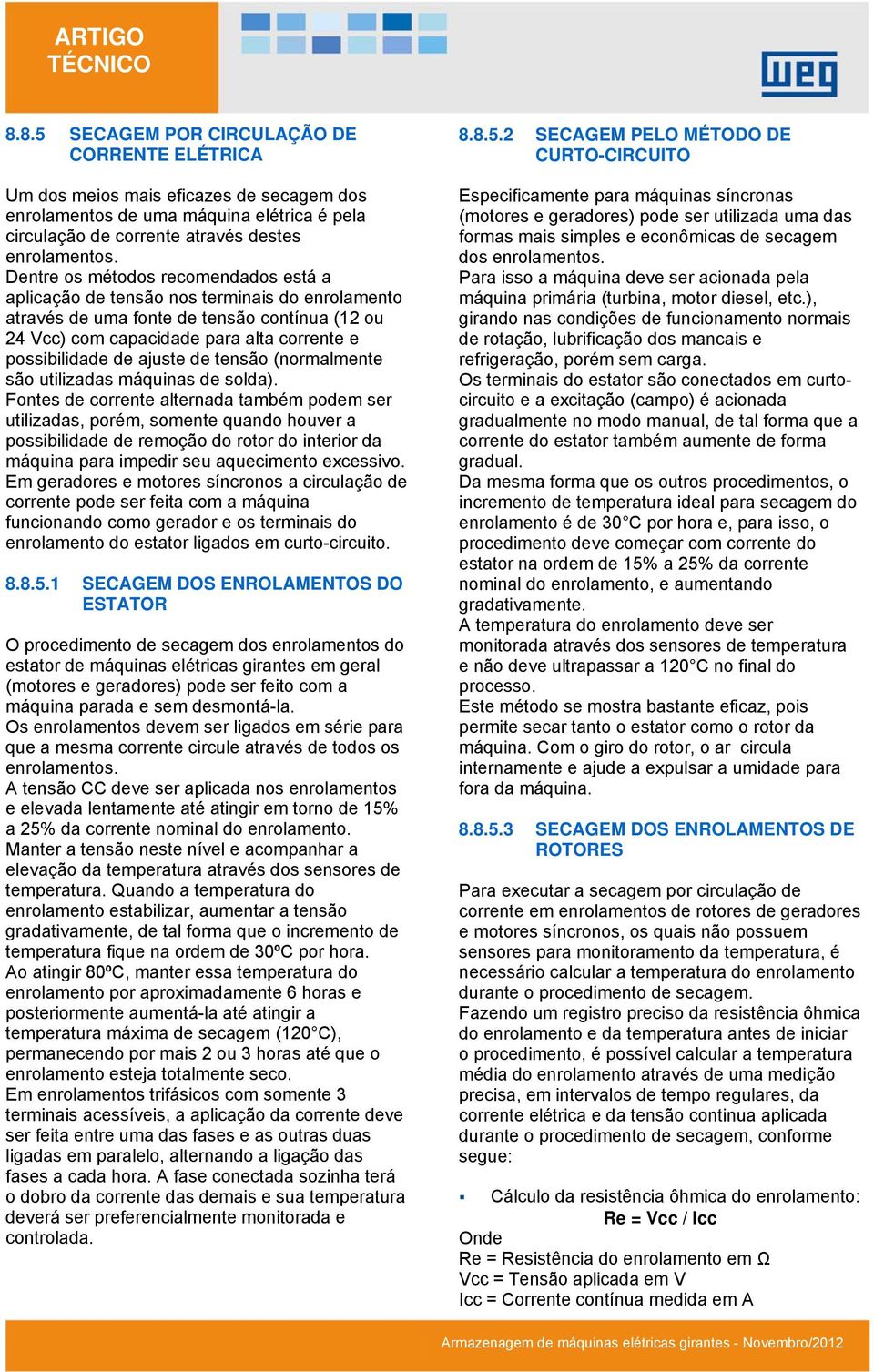 ajuste de tensão (normalmente são utilizadas máquinas de solda).