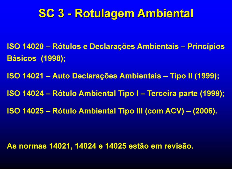 (1999); ISO 14024 Rótulo Ambiental Tipo I Terceira parte (1999); ISO 14025