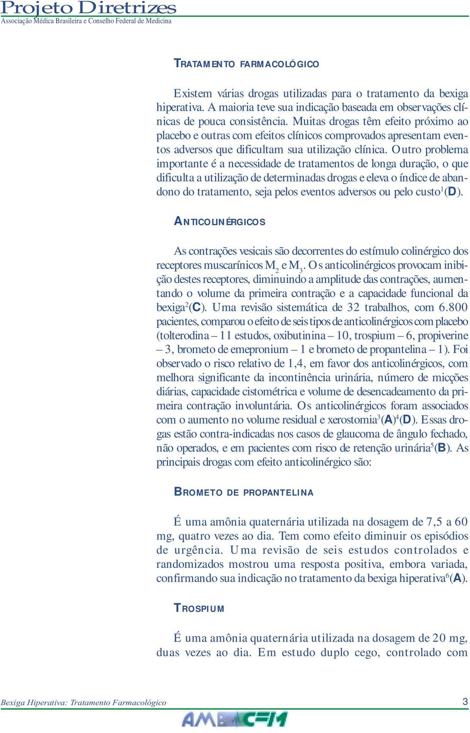 Outro problema importante é a necessidade de tratamentos de longa duração, o que dificulta a utilização de determinadas drogas e eleva o índice de abandono do tratamento, seja pelos eventos adversos