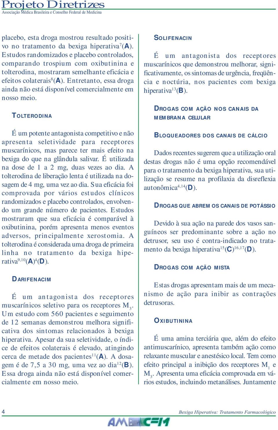 Entretanto, essa droga ainda não está disponível comercialmente em nosso meio.