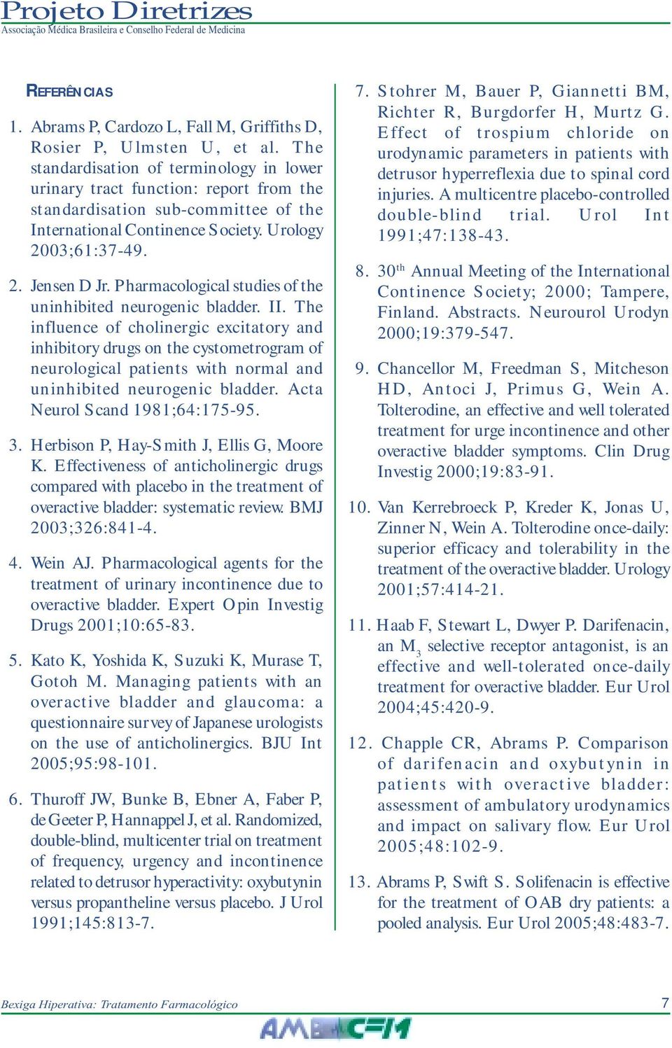 Pharmacological studies of the uninhibited neurogenic bladder. II.