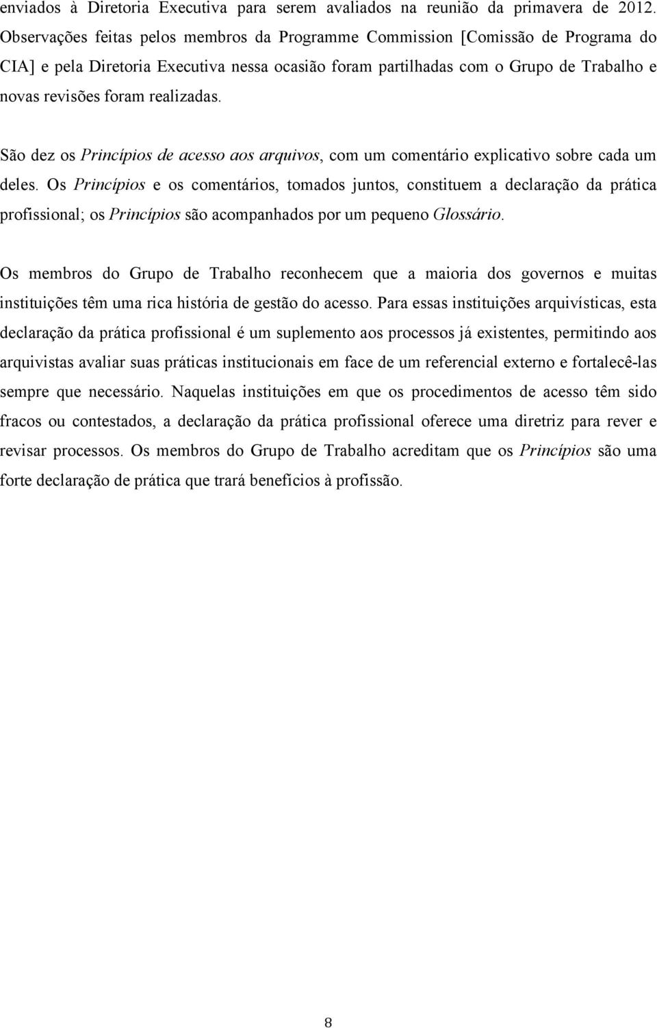 realizadas. São dez os Princípios de acesso aos arquivos, com um comentário explicativo sobre cada um deles.