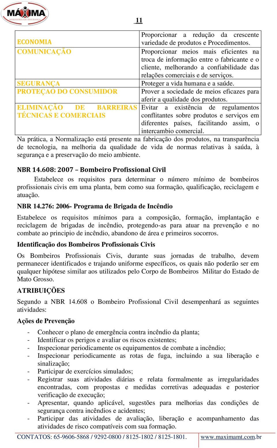 Prover a sociedade de meios eficazes para aferir a qualidade dos produtos.