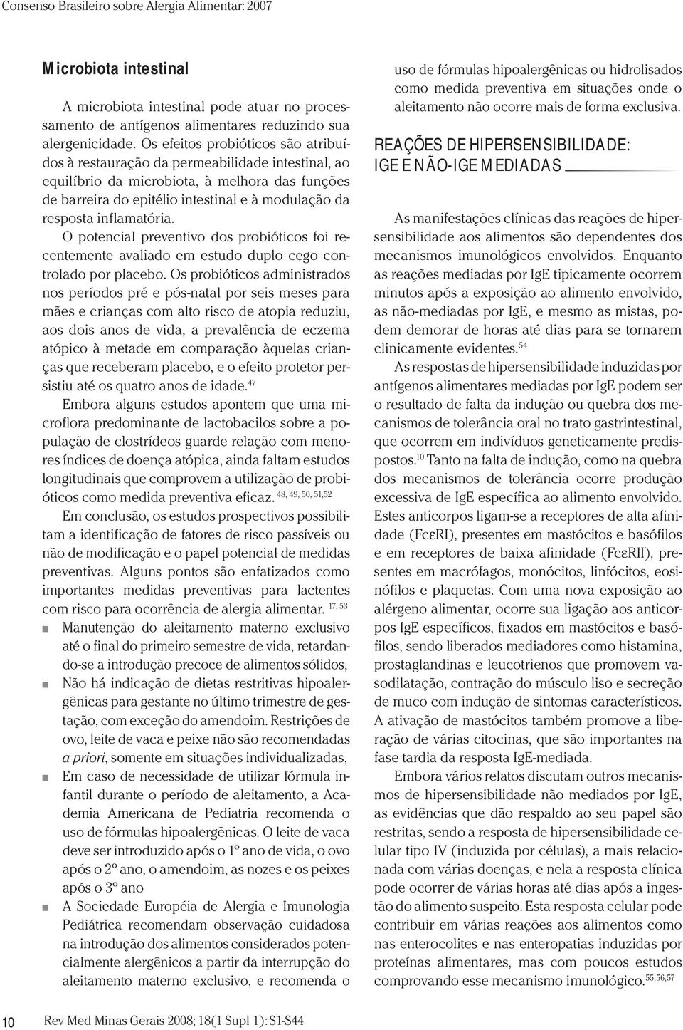 inflamatória. O potencial preventivo dos probióticos foi recentemente avaliado em estudo duplo cego controlado por placebo.