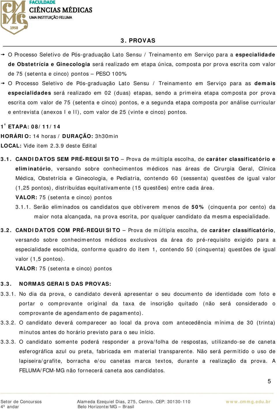 primeira etapa composta por prova escrita com valor de 75 (setenta e cinco) pontos, e a segunda etapa composta por análise curricular e entrevista (anexos I e II), com valor de 25 (vinte e cinco)