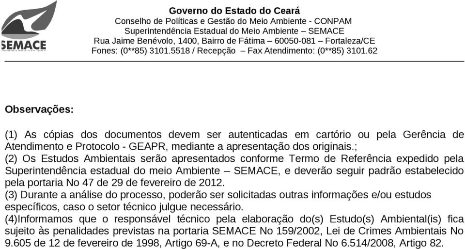 de 29 de fevereiro de 2012. (3) Durante a análise do processo, poderão ser solicitadas outras informações e/ou estudos específicos, caso o setor técnico julgue necessário.