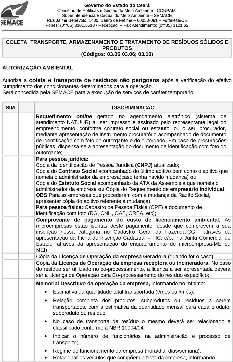 Requerimento online gerado no agendamento eletrônico (sistema de atendimento NATUUR) a ser impresso e assinado pelo representante legal do empreendimento, conforme contrato social ou estatuto, ou o