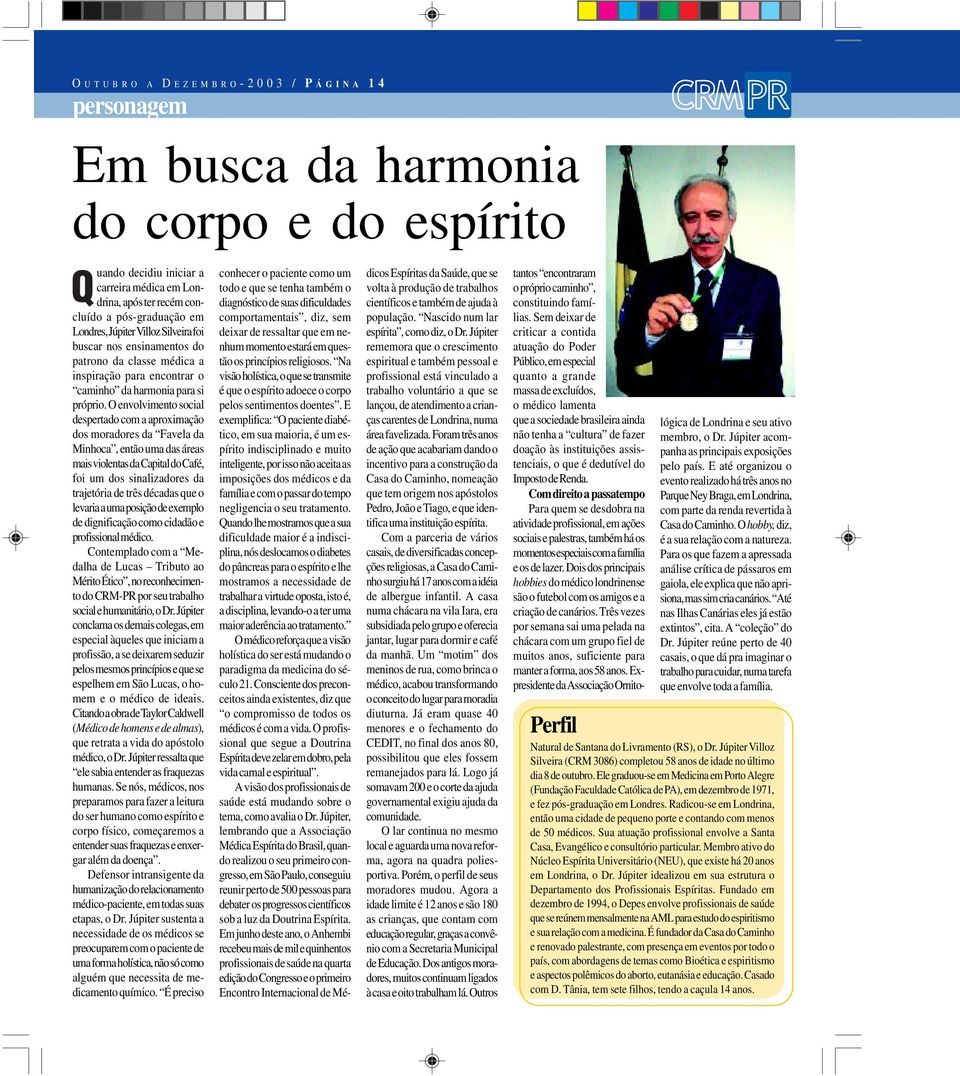 O envolvimento social despertado com a aproximação dos moradores da Favela da Minhoca, então uma das áreas mais violentas da Capital do Café, foi um dos sinalizadores da trajetória de três décadas