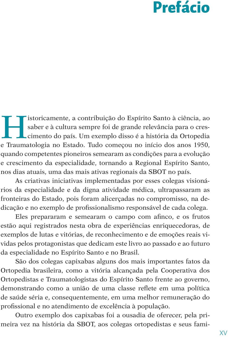 Tudo começou no início dos anos 1950, quando competentes pioneiros semearam as condições para a evolução e crescimento da especialidade, tornando a Regional Espírito Santo, nos dias atuais, uma das