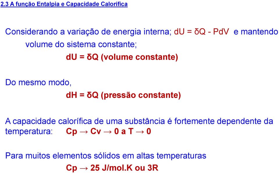 = δq (pressão constante) A capacidade calorífica de uma substância é fortemente dependente da