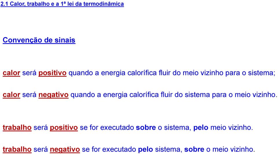 calorífica fluir do sistema para o meio vizinho.