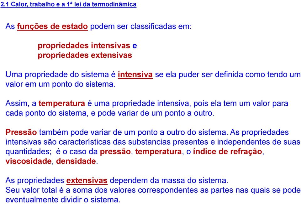 Pressão também pode variar de um ponto a outro do sistema.