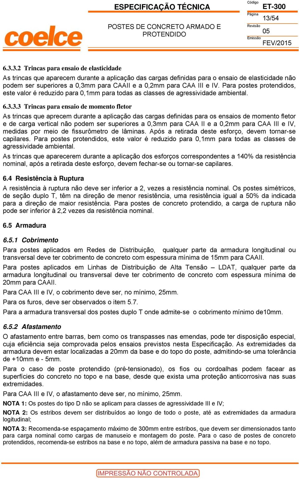 CAAII e a 0,2mm para CAA III e IV. Para postes protendidos, este valor é reduzido para 0,1mm para todas as classes de agressividade ambiental. 6.3.