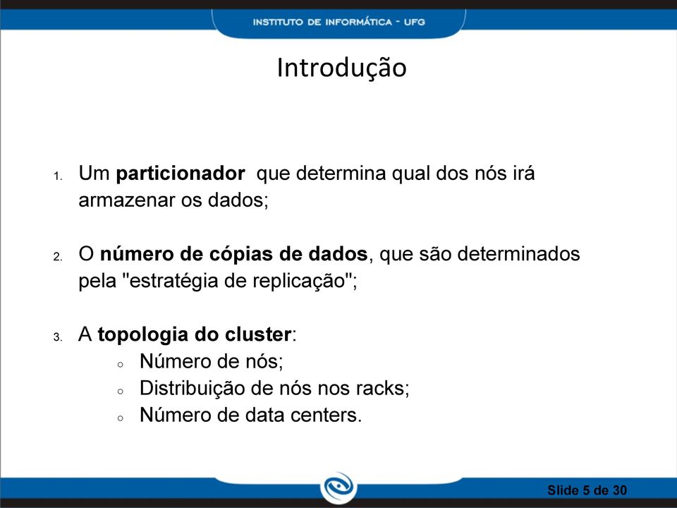 número de cópias de dados, que são determinados pela "estratégia de