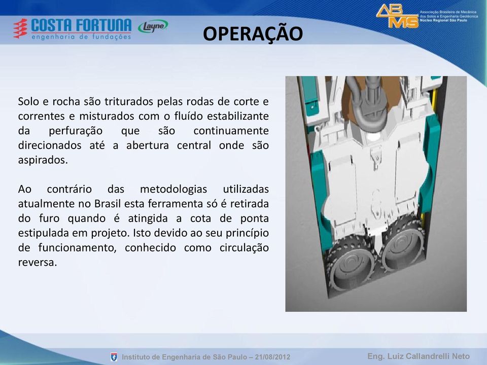 Ao contrário Instituto das de Engenharia metodologias / SP 21/08/2012 utilizadas atualmente no Brasil esta ferramenta