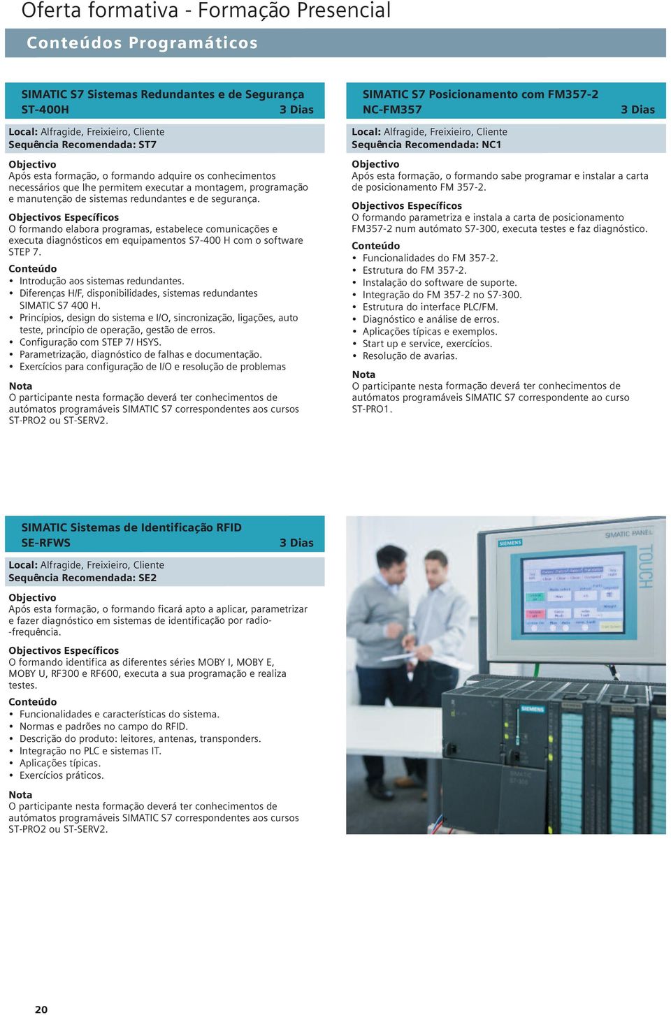 Introdução aos sistemas redundantes. Diferenças H/F, disponibilidades, sistemas redundantes SIMATIC S7 400 H.