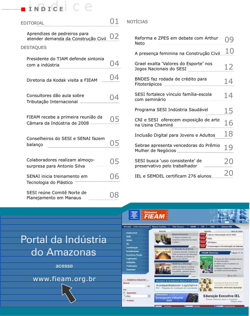 Consultores dão aula sobre Tributação Internacional 04 SESI fortalece vínculo família-escola com seminário 14 FIEAM recebe a primeira reunião da Câmara da Indústria de 2008 05 Programa SESI Indústria