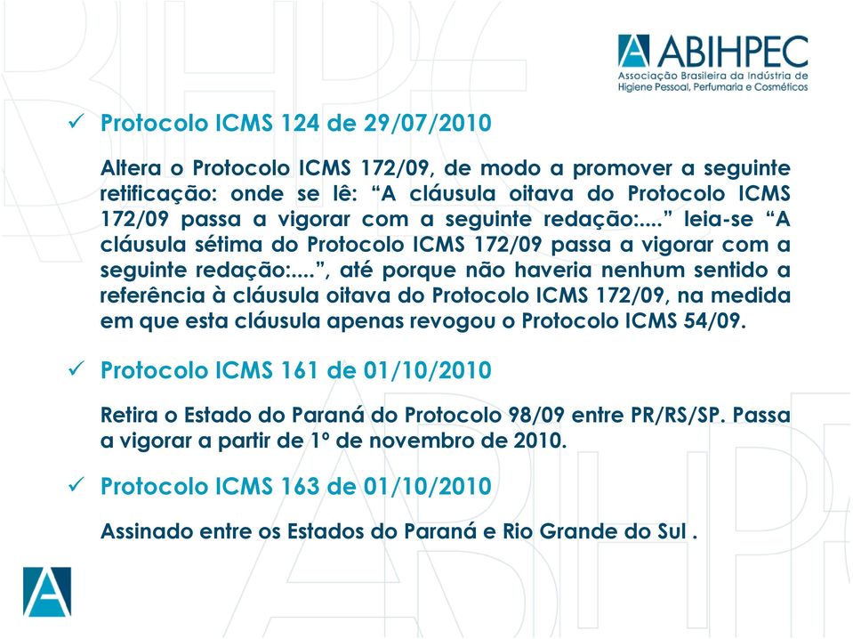 .., até porque não haveria nenhum sentido a referência à cláusula oitava do Protocolo ICMS 172/09, na medida em que esta cláusula apenas revogou o Protocolo ICMS 54/09.