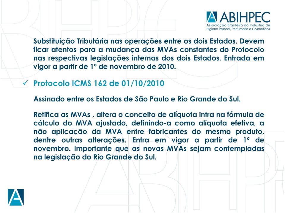 Entrada em vigor a partir de 1º de novembro de 2010. Protocolo ICMS 162 de 01/10/2010 Assinado entre os Estados de São Paulo e Rio Grande do Sul.