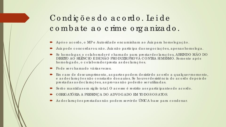 Somente após homologado, o colaborador presta as declarações. Pode ser chamado várias vezes.