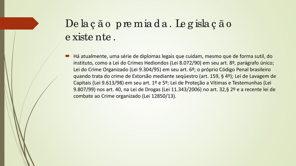 8º, parágrafo único; Lei do Crime Organizado (Lei 9.304/95) em seu art.