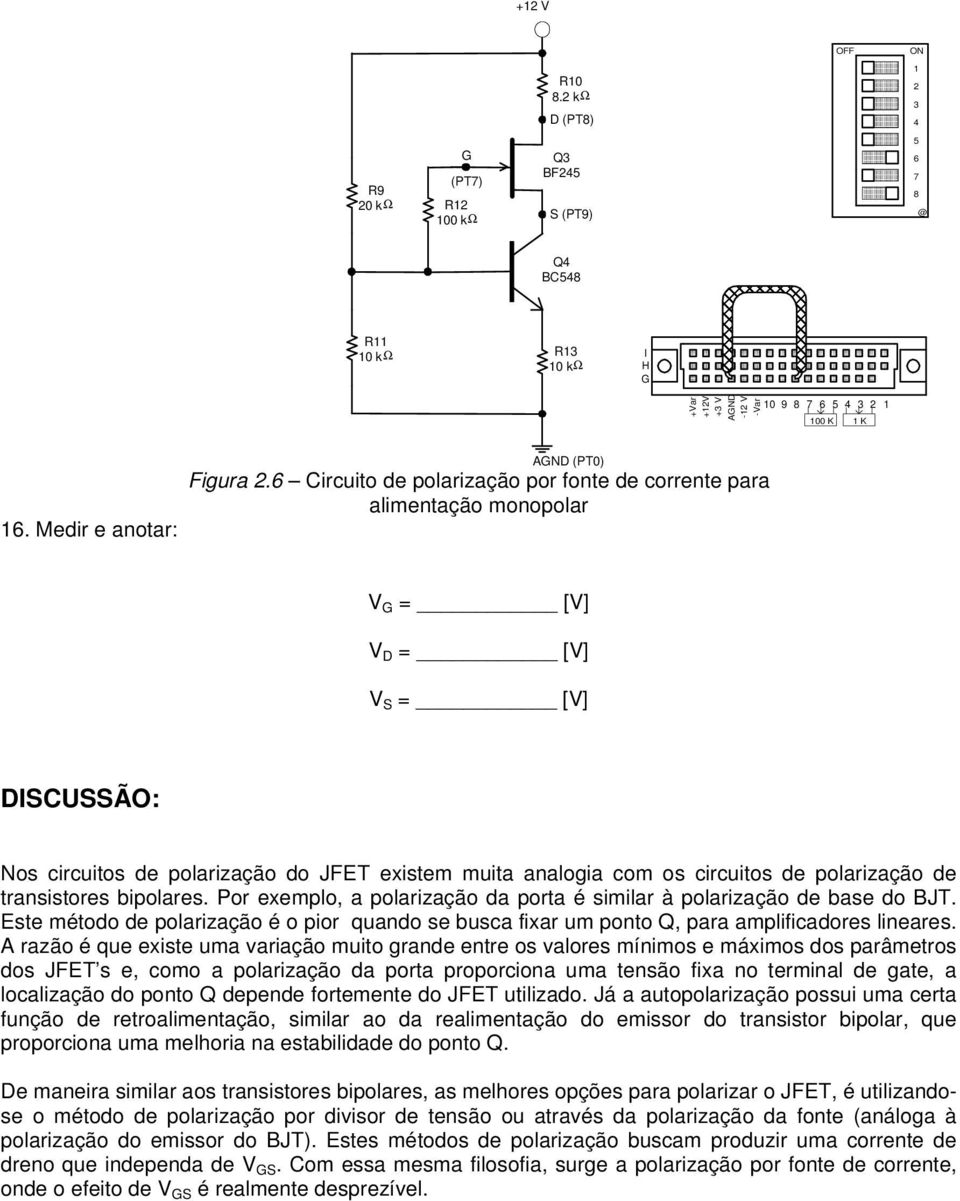 bipolares. Por exemplo, a polarização da porta é similar à polarização de base do BJT. Este método de polarização é o pior quando se busca fixar um ponto Q, para amplificadores lineares.