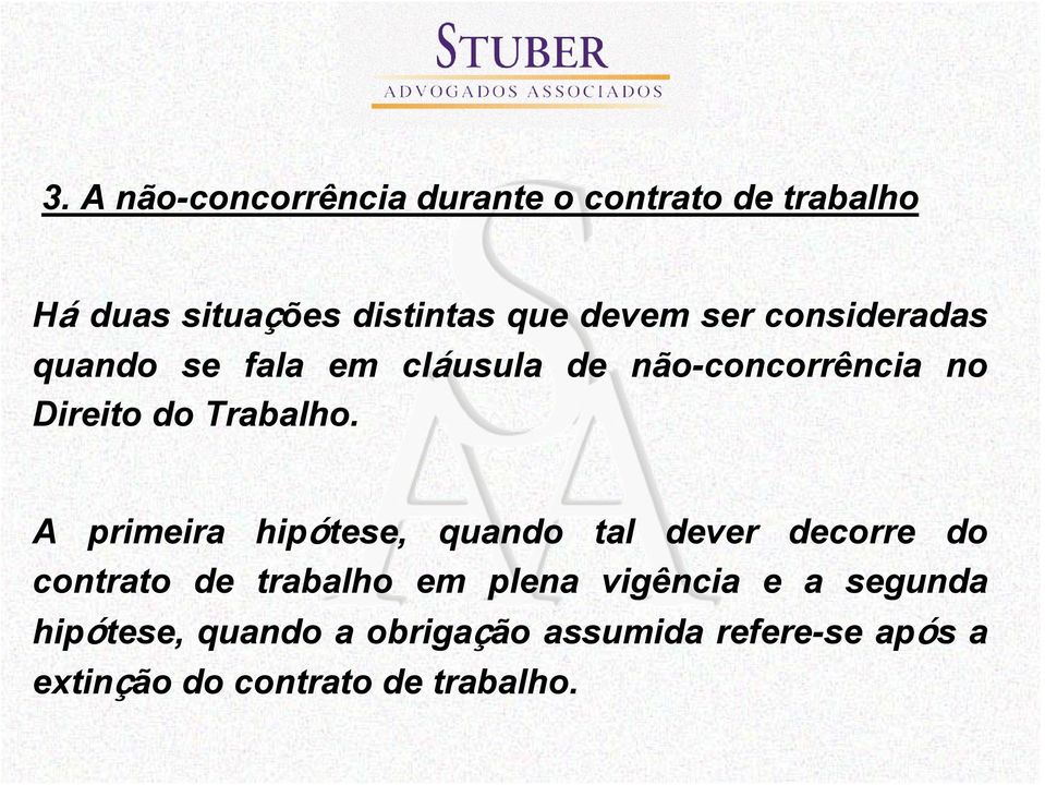 A primeira hipótese, quando tal dever decorre do contrato de trabalho em plena vigência e a