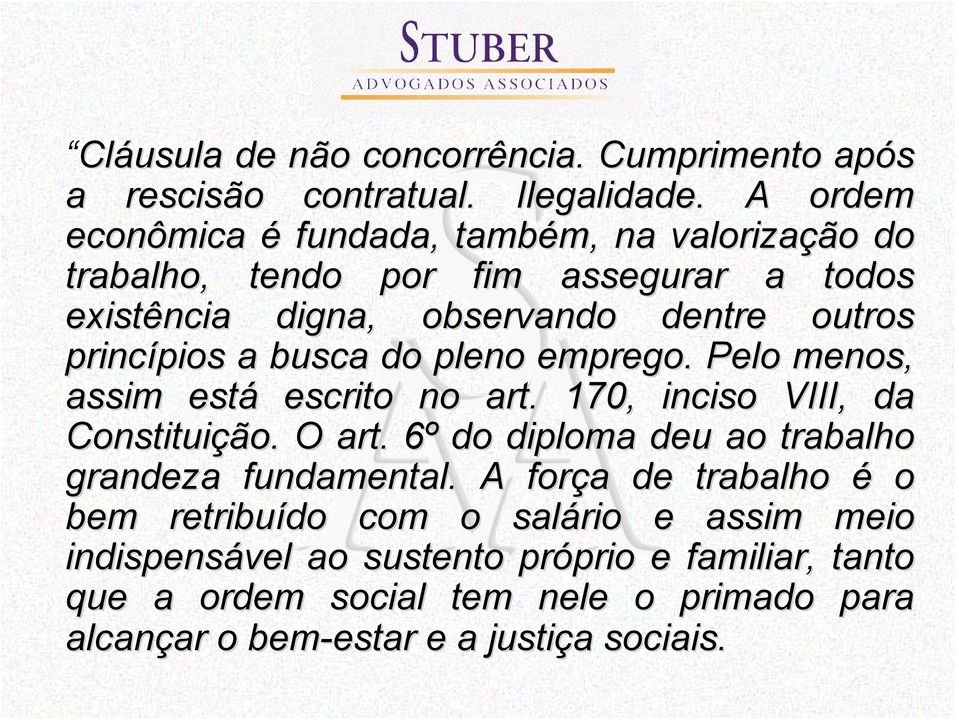 pios a busca do pleno emprego. Pelo menos, assim está escrito no art. 170, inciso VIII, da Constituição. O art.