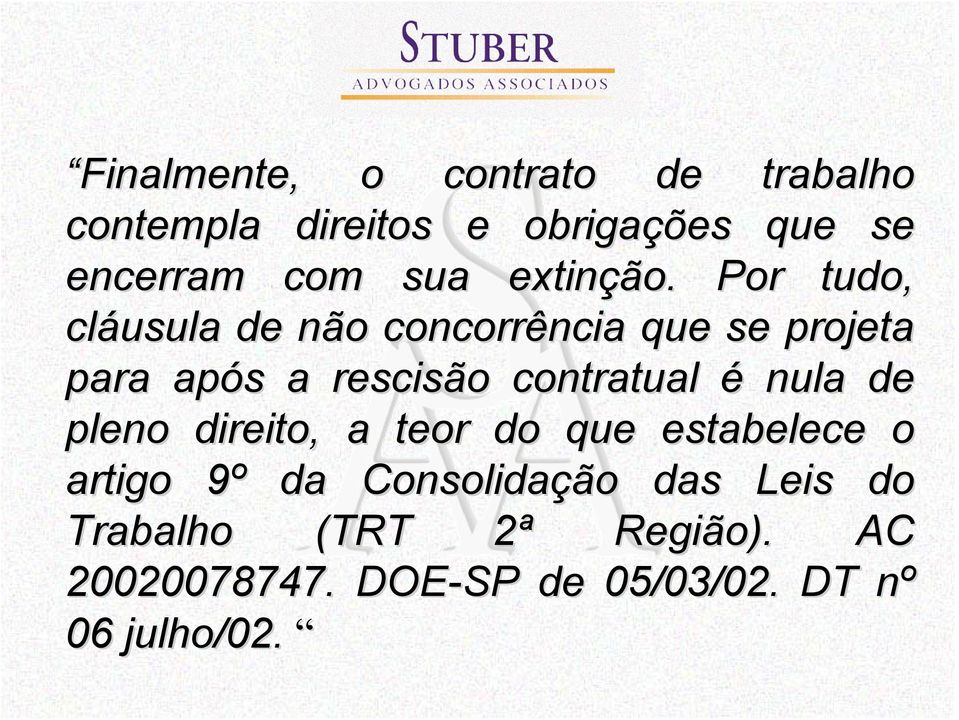 Por tudo, cláusula de não concorrência que se projeta para após s a rescisão contratual é