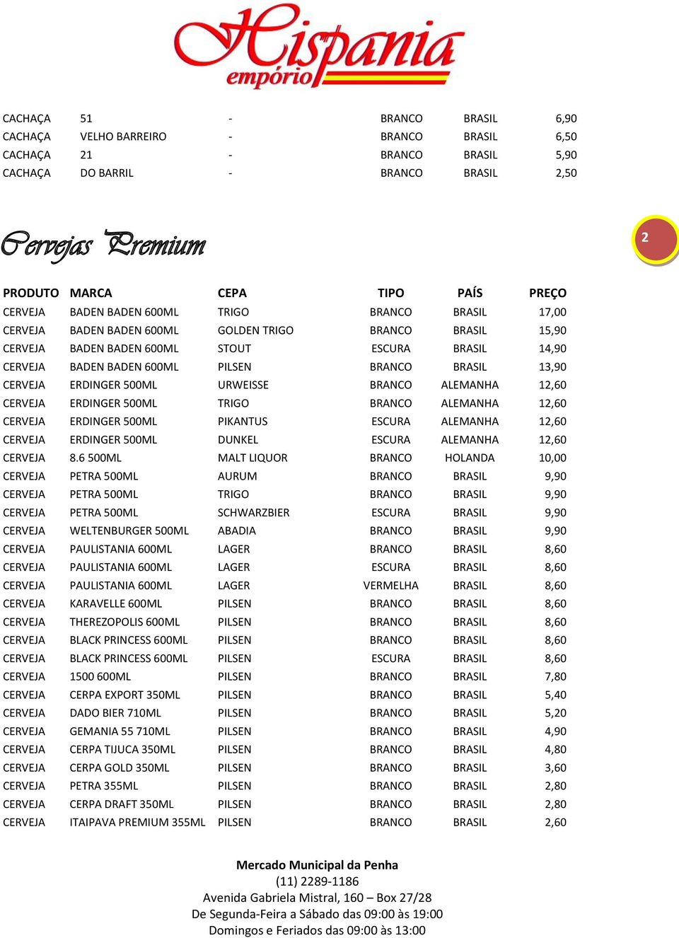 ERDINGER 500ML URWEISSE BRANCO ALEMANHA 12,60 CERVEJA ERDINGER 500ML TRIGO BRANCO ALEMANHA 12,60 CERVEJA ERDINGER 500ML PIKANTUS ESCURA ALEMANHA 12,60 CERVEJA ERDINGER 500ML DUNKEL ESCURA ALEMANHA