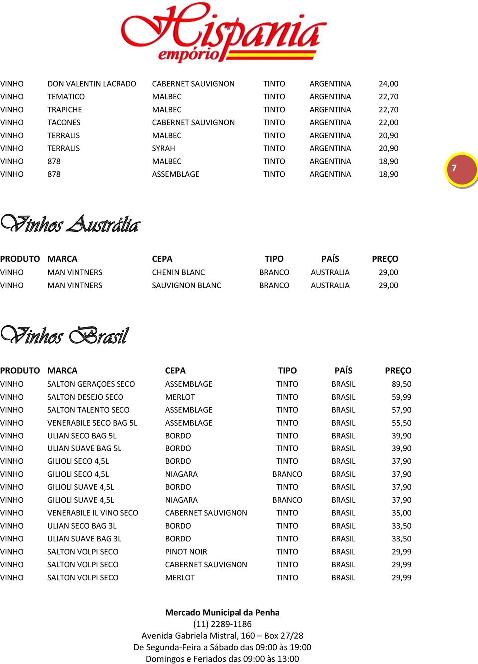 Austrália VINHO MAN VINTNERS CHENIN BLANC BRANCO AUSTRALIA 29,00 VINHO MAN VINTNERS SAUVIGNON BLANC BRANCO AUSTRALIA 29,00 Vinhos Brasil VINHO SALTON GERAÇOES SECO ASSEMBLAGE TINTO BRASIL 89,50 VINHO