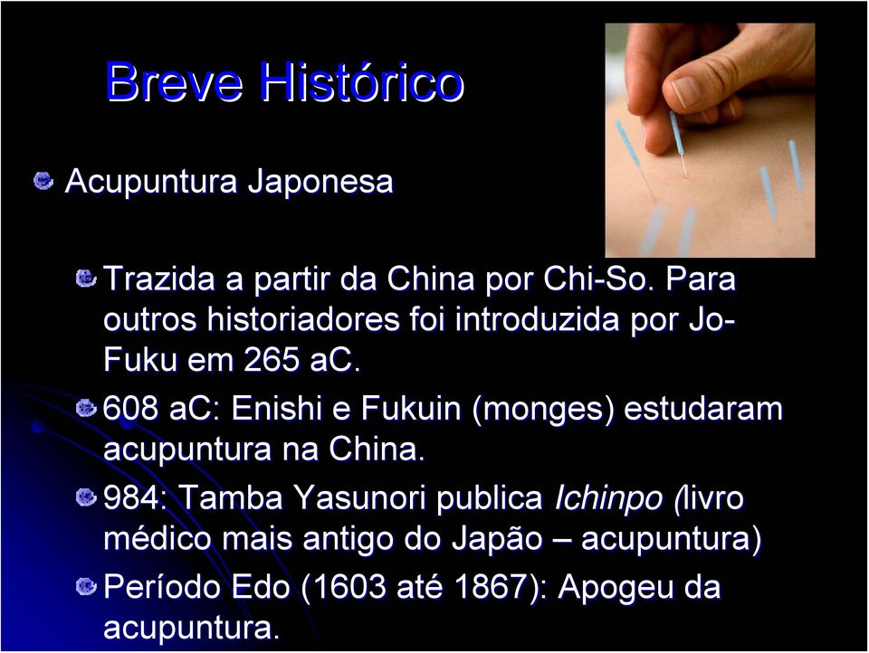 608 ac: Enishi e Fukuin (monges) estudaram acupuntura na China.
